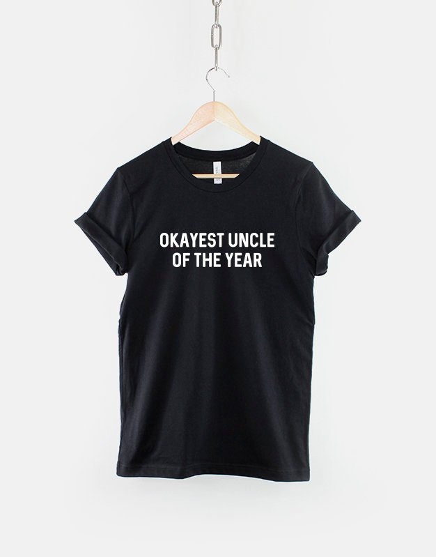 Image of Uncle T-Shirt/Okayest Of The Year Shirt