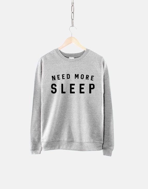 Need More Sleep Sweatshirt - Tired Sleeping Crew Neck Shirt - Bed