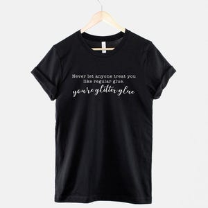 Glitter Glue Shirt: Motivational Slogan Tee, Soft Textile Print, Unisex Cotton T-Shirt image 1