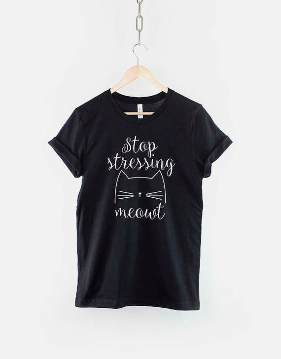 Cat Lover T-Shirt: Stop Stressing Meowt Design - Soft Cotton