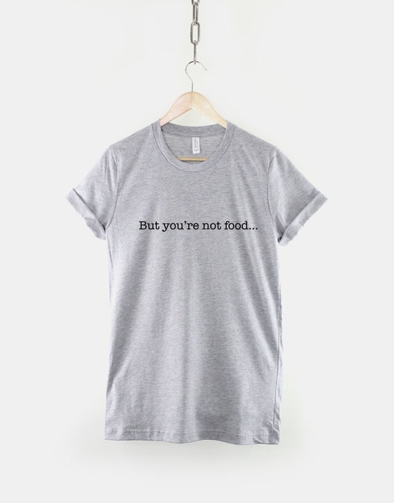 Nourriture gourmet T-Shirt /, chemise mais vous n’êtes pas nourriture chemise /, eca919 Nourriture gourmet T-Shirt /, chemise mais vous n’êtes pas nourriture chemise /, eca919