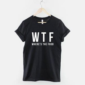Lustiges Foodie Shirt: WTF Where's The Food, weiches Baumwoll T-Shirt