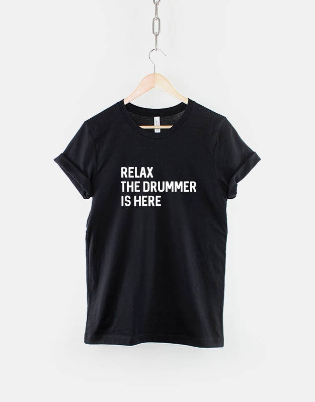 Relax The Drummer Is Here - Maglietta della band