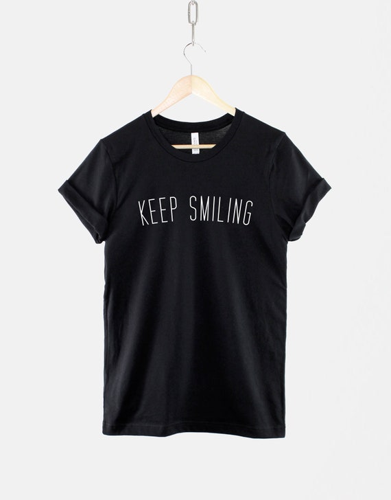 Keep Smiling T-shirt / Smile Be Happy / Positive Slogan | Etsy
