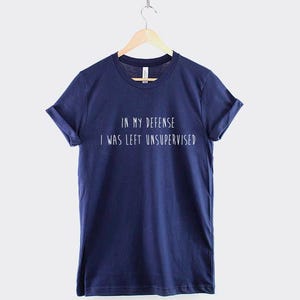 In My Defense I Was Left Unsupervised T-Shirt, Funny Mom Shirt, Sarcastic Quote Graphic Tee, Mom Humor Top, Gift for Mom image 2