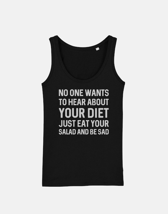 Womens Gym Tank Top Womens Gym Wear Funny Workout Vest Top No One Wants to Hear About Your Diet Just Eat Your Salad and Be Sad Vest Etsy Australia