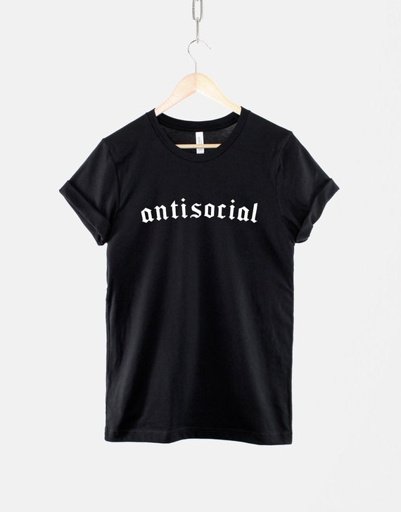 Antisocial Goth Shirt, Dark Humor Slogan Graphic Tee, Alternative Aesthetic Gift