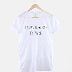 I Think Therefore I'm Pizza T-Shirt, Funny Pizza Shirt, Food Pun Graphic Tee, Funny Saying Top image 3