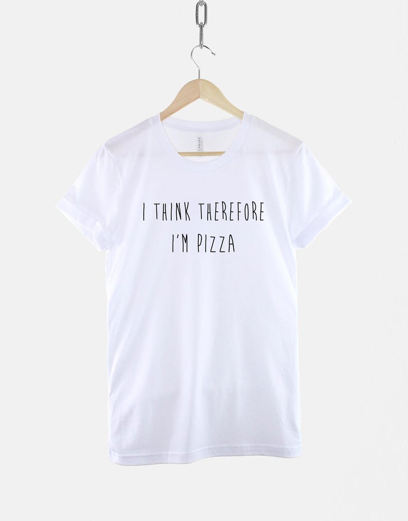 I Think Therefore I'm Pizza T-Shirt, Funny Pizza Shirt, Food Pun Graphic Tee, Funny Saying Top image 3