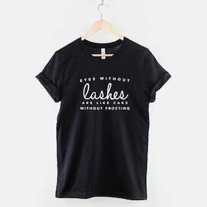 Lash Technician Shirt: Eyes Without Lashes Cake Humor Tee, Cotton Comfort