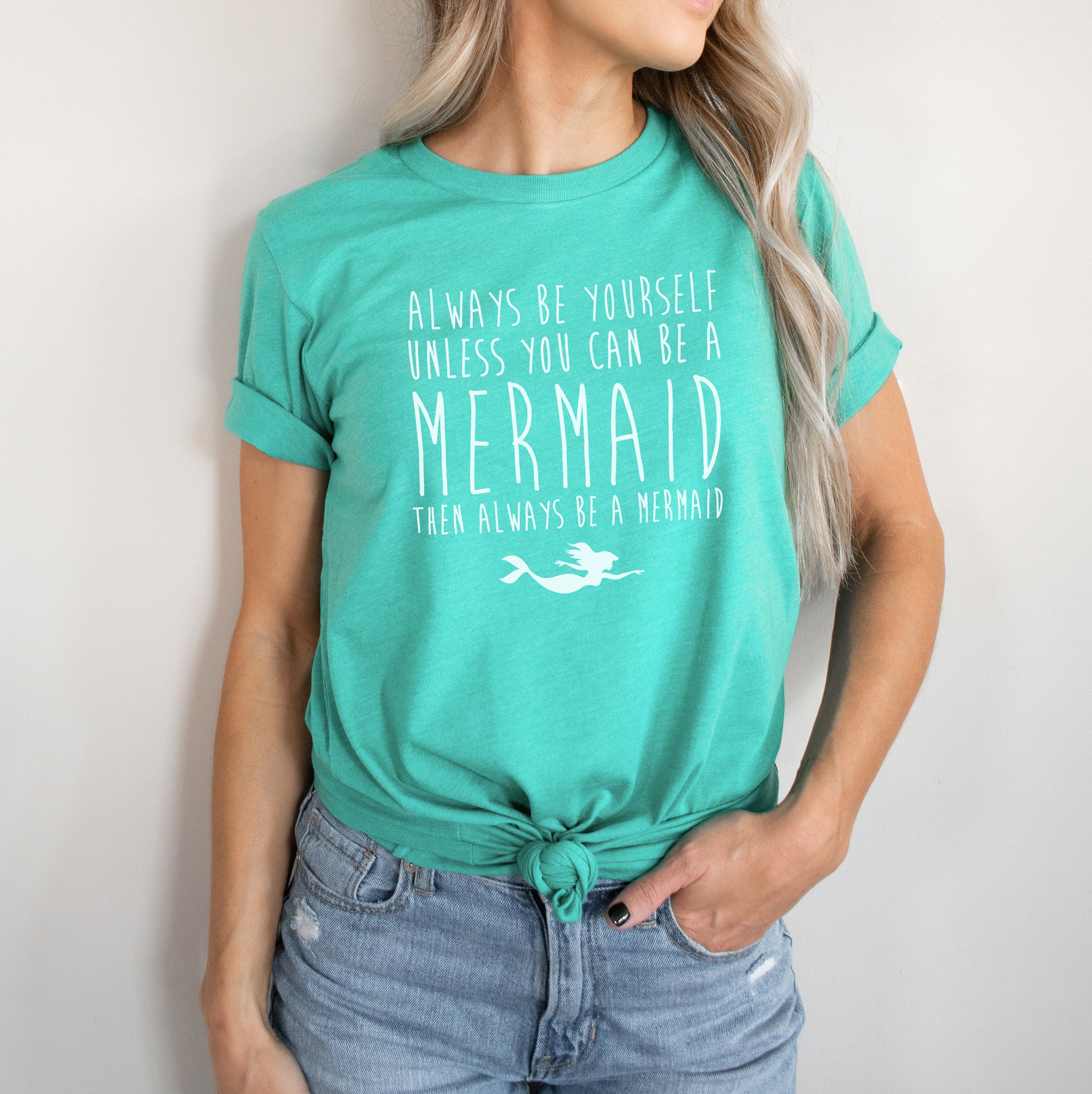 Mermaid Shirt Always Be Yourself Unless You Can Be A Mermaid Then