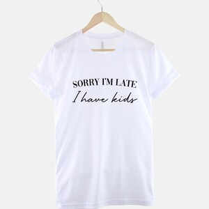 Sorry Im Late I Have Kids Shirt – Funny Mom Life Tee image 3