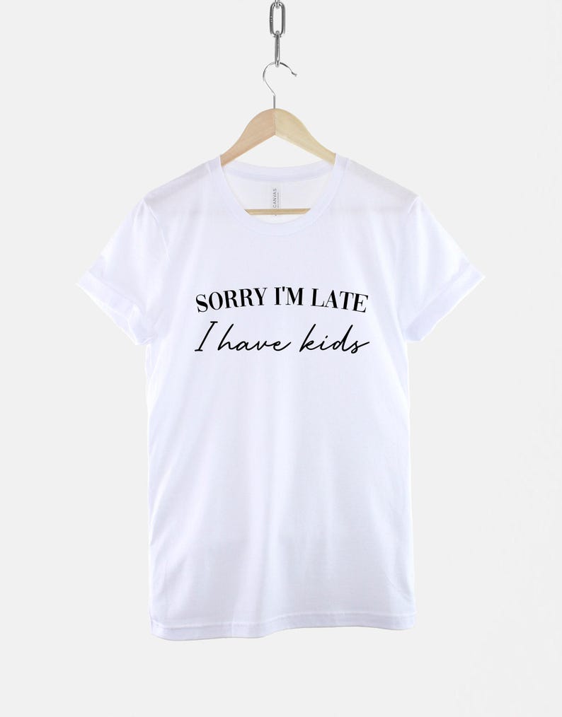 Sorry Im Late I Have Kids Shirt – Funny Mom Life Tee image 3