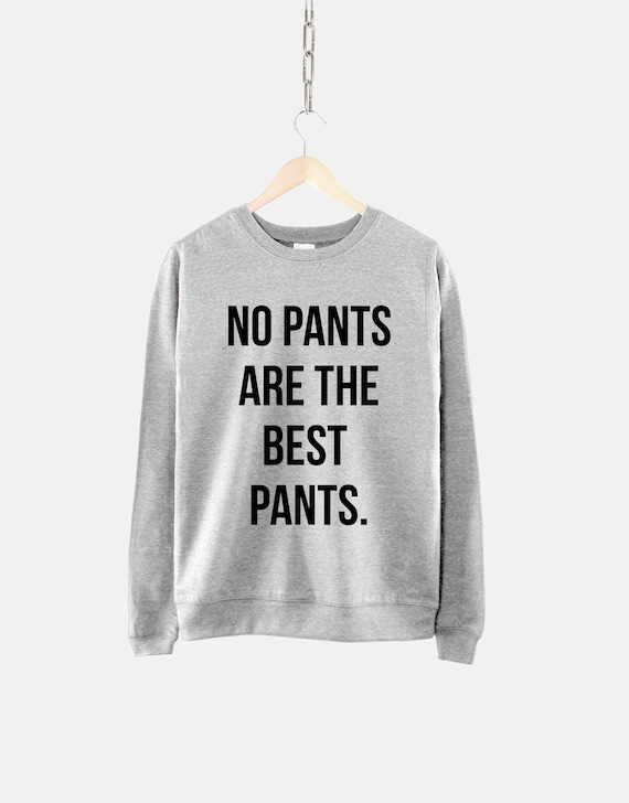 No pants are the best pants T-shirts & Hoodie No pants are the best pants T-shirts & Hoodie