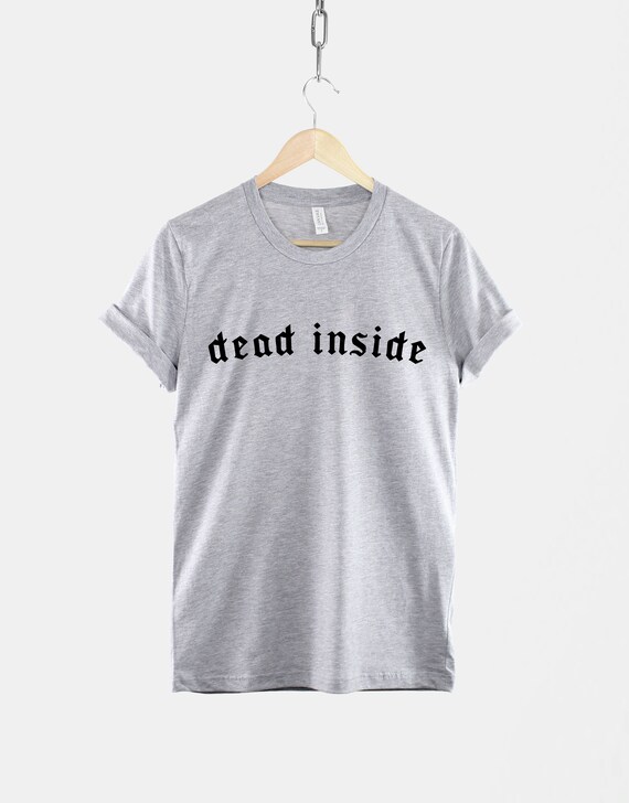 Dead Inside Tshirt Goth Streetwear Fashion Slogan T Shirt 