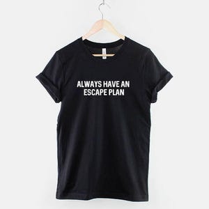 Sarcastic Escape Plan T Shirt, Funny Prepper Tee, Ring Spun Cotton (Unisex)