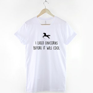 Unicorn T-shirt I Liked Unicorns Before It Was Cool Tshirt - Etsy