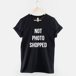 Not Photoshopped T-Shirt: Photographer Makeup Artist Slogan - Rolled Sleeve, Plus Size, Womens Streetwear