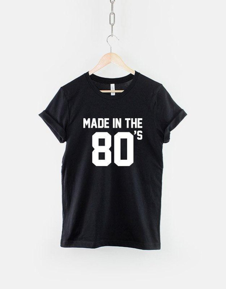 Made In The 80s T-Shirt, Retro 80s Shirt, Vintage Eighties Graphic Tee, 80s Birthday Top, Gift for Him image 1