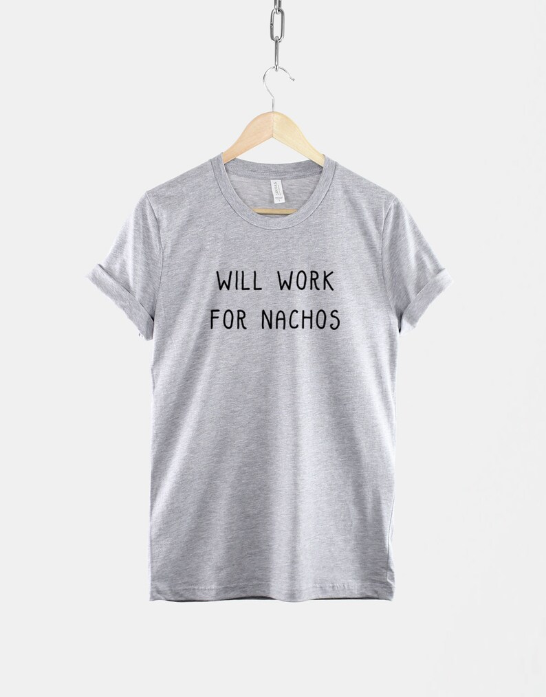 Will Work For Nachos TShirt Unemployed T-Shirt Mexican Food T Shirt image 3