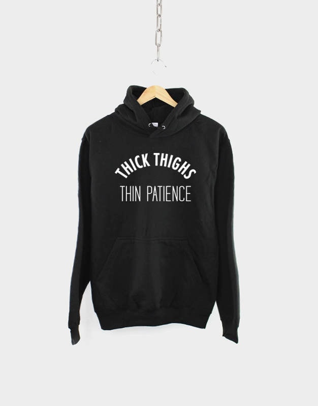 Thick thighs thin patience hoodie Clearance
