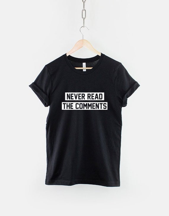 Streetwear T-Shirt Statement Tee, Never Read The Comments Graphic (Unisex XS-6XL, Ring Spun Cotton)