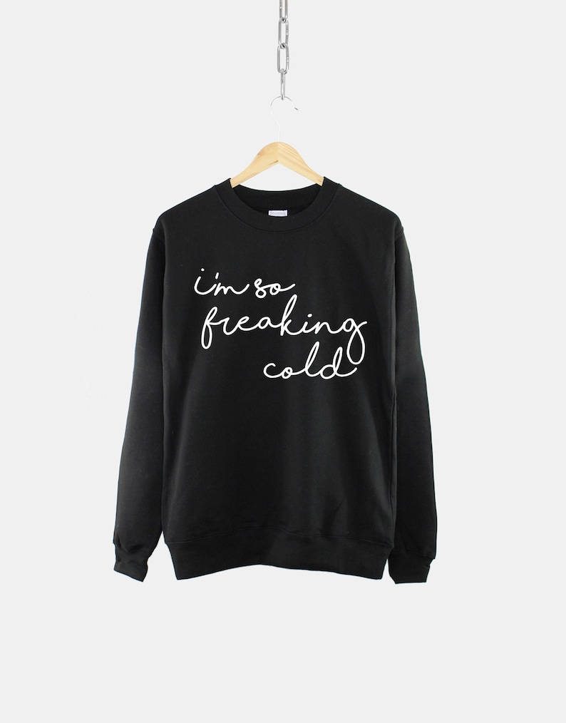 Autumn Sweater- I'm So Freaking Cold Sweatshirt - Fall Camping Jumper - Winter Gift image 1