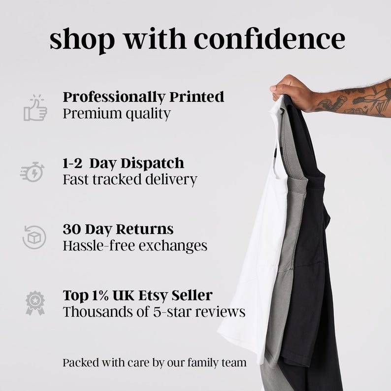 May include: A white, gray, and black t-shirt stack with text reading shop with confidence, Professionally Printed, 1-2 Day Dispatch, 30 Day Returns, Top 1% UK Etsy Seller, and Packed with care by our family team, highlighting service policies.