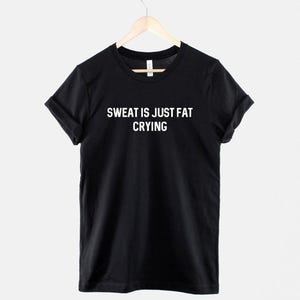 Funny Gym T-Shirt – Sweat Is Just Fat Crying, Ring Spun Cotton Unisex Tee image 1
