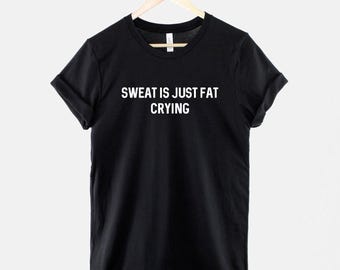 Funny Gym T-Shirt – Sweat Is Just Fat Crying, Ring Spun Cotton Unisex Tee