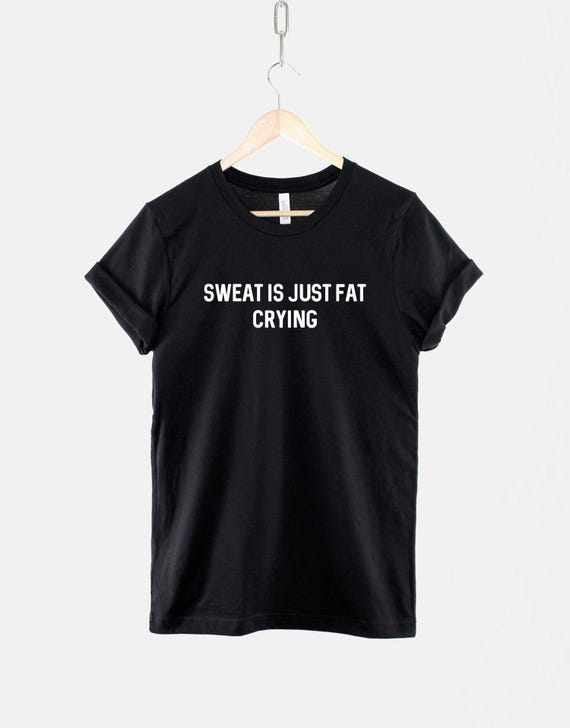 Funny Gym T-Shirt – Sweat Is Just Fat Crying, Ring Spun Cotton Unisex Tee