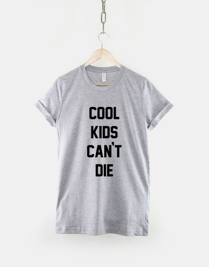 Cool Kids Cant Die Fashion Slogan T-shirt | Etsy