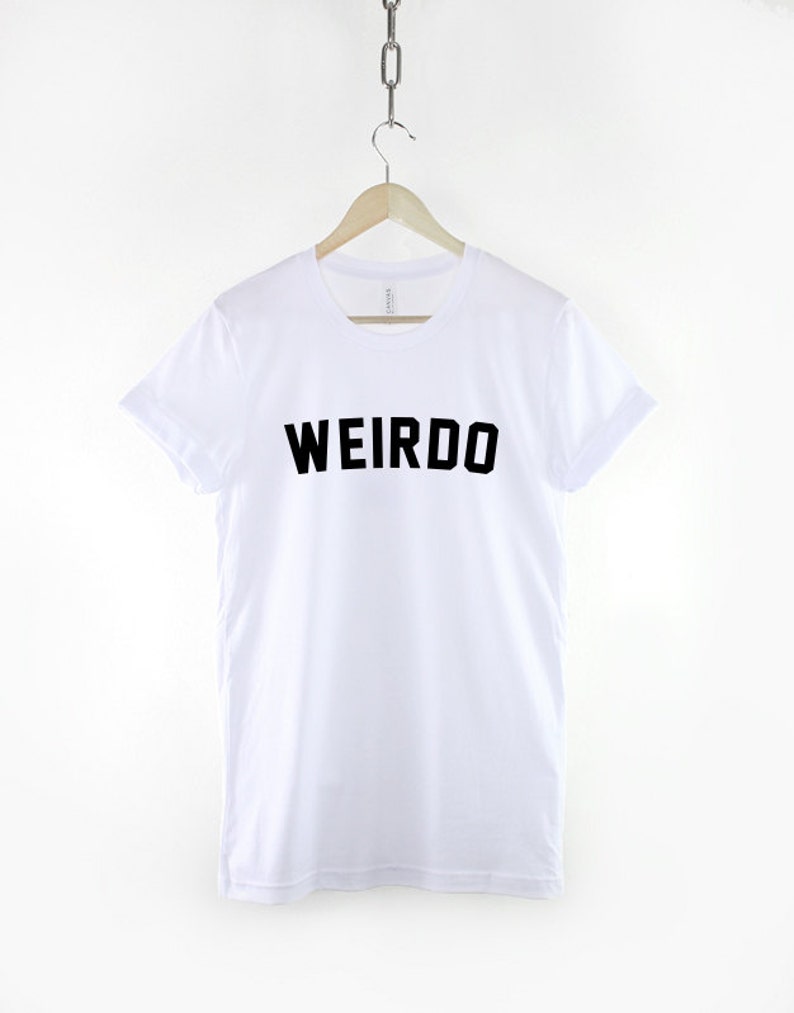 Weirdo T-Shirt Weirdo Streetwear Shirt Womens Streetwear Weird Slogan T-Shirt White