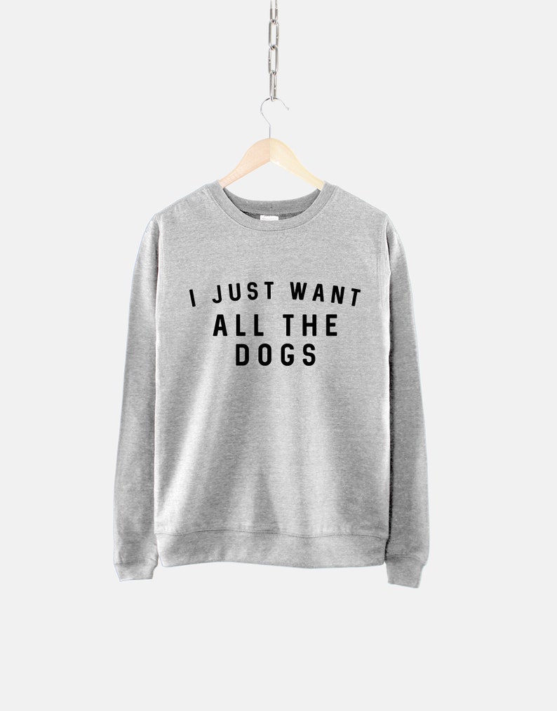 I Just Want All The Dogs Sweatshirt All The Dogs Womens Dog Sweatshirt Dog Lover Gift Dog Owner Sweater image 3