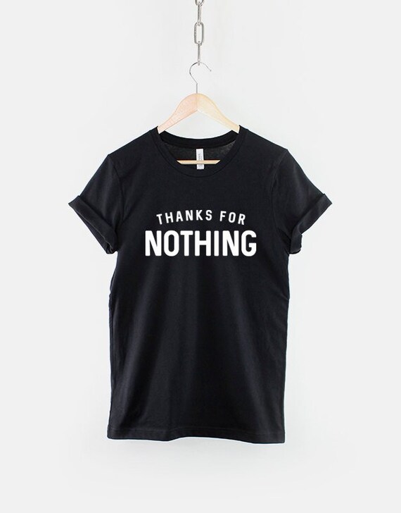 Streetwear T-Shirt: Thanks For Nothing Graphic Statement, Soft Cotton Casual Wear