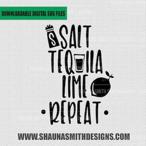 Salt Tequila Lime Repeat SVG -Summer SVG - Drinking SVG - Tequila Svg - Cocktails Svg - Cinco de Mayo Svg - Silhouette Circuit Svg Files