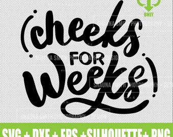 Cheeks for Weeks SVG - Baby SVG for Onesie - Toddler Svg for T-shirt  Silhouette - Funny Svg - Cheeks SVG Eps Dxf Studio3 Silhouette Png