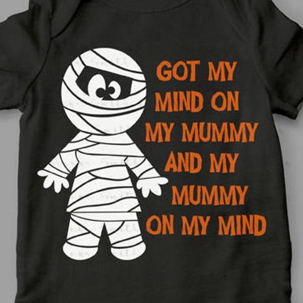 Halloween SVG - Got My Mind on My Mummy SVG - Halloween Costume SVG - Mummy Svg - Baby Costume Svg Halloween T-shirt Svg Circuit Silhouette