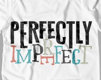 Perfectly Imperfect SVG Cutting File SVG file Silhouette Cameo Perfectly Imperfect Tshirt Perfectly Imperfect Tank Top Cicut Svg Tshirt Svg