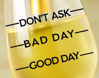 Wine Glass SVG - Coffee Svg - Good Day Bad Day Don't Ask SVG - Wine Glass Decal - Wine SVG - Silhouette Files - Circuit Designs - Mom Svg