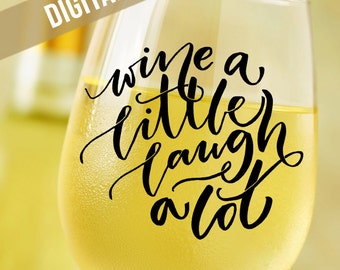 Wine SVG - Wine a Little Laugh a Lot SVG - Wine Glass Decal - SVG Cutting Files - Svg files for Silhouette - Cut Files Svg -Wine Lover Gift