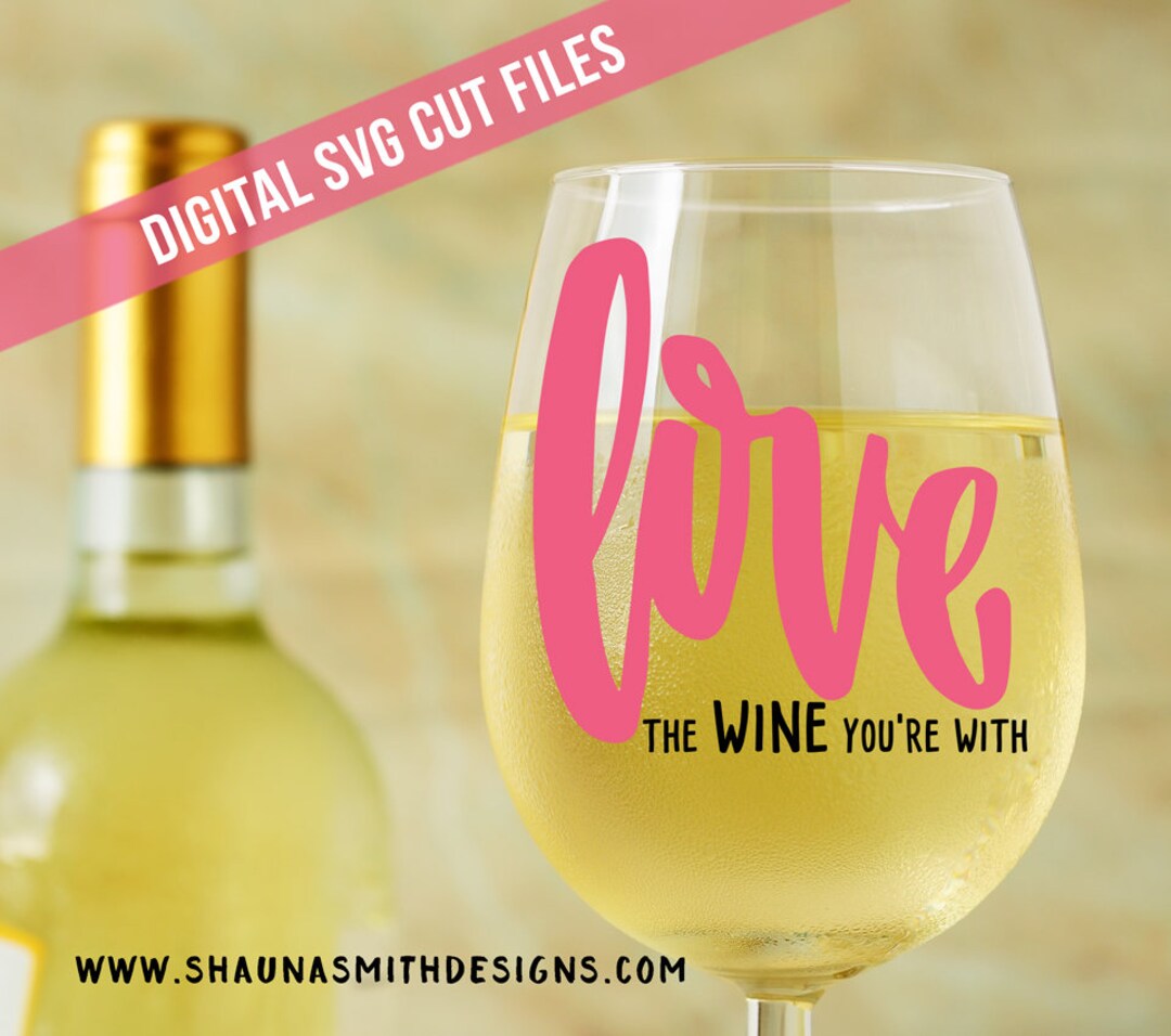 Love the Wine You're With SVG - Wine SVG - Wine Glass Decal ...