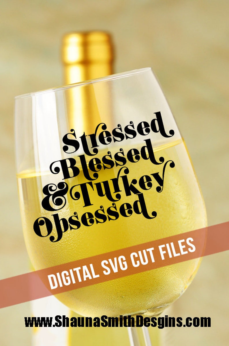 Thanksgiving SVG Turkey SVG Wine Glass Decal Thanksgiving Wine SVG Stressed Blessed Turkey Obsessed Svg Apron Svg Silhouette image 1