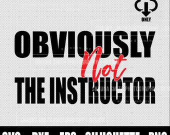 Obviously not the instructor SVG - Workout SVG - Funny Workout SVG - Funny Mom svg - Funny T-shirt svg cricut Eps Dxf Png Sillhouette