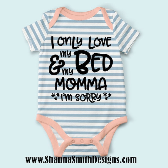 I Only Love My Bed My Momma Svg Mamma Svg Dog T Shirt Etsy
