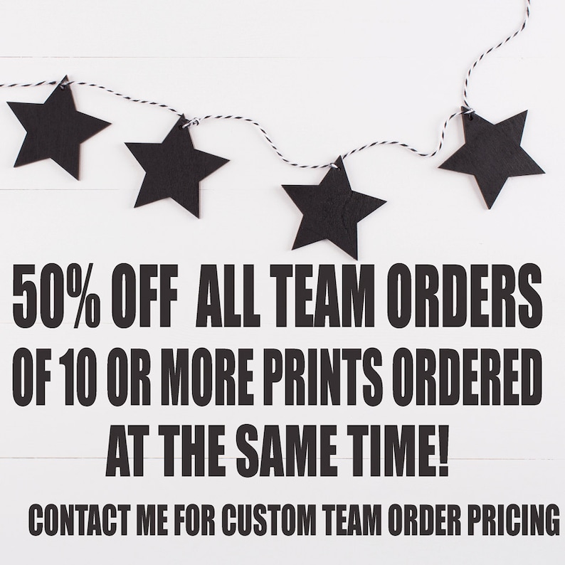 May include: Black star-shaped decorations strung on a black and white twine, against a white wooden background. Text reads "50% OFF ALL TEAM ORDERS OF 10 OR MORE PRINTS ORDERED AT THE SAME TIME! CONTACT ME FOR CUSTOM TEAM ORDER PRICING."