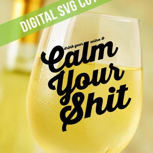Drink Your Wine & Calm Your Sh!t SVG Cutting File Vinyl Cutting Decal for Wine Glass Mugs TShirts SVG files for Silhouette Cameo Cut Files