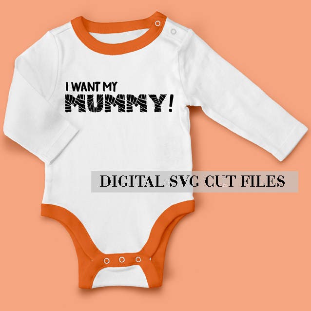 Download I Want My Mummy Svg For Baby Onesie Halloween Svg Baby Etsy