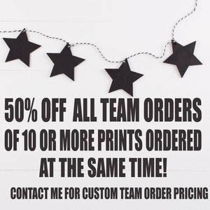 May include: A string of black paper stars hangs against a white wood background. The text reads "50% OFF ALL TEAM ORDERS OF 10 OR MORE PRINTS ORDERED AT THE SAME TIME! CONTACT ME FOR CUSTOM TEAM ORDER PRICING".