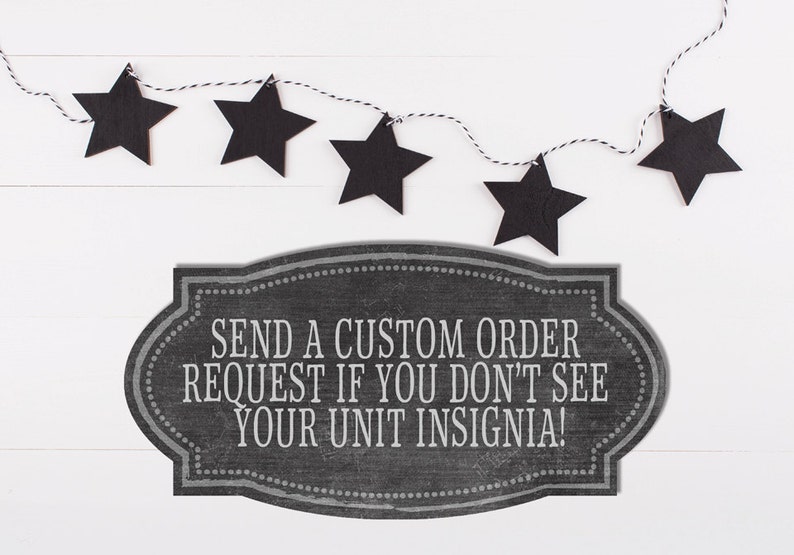 May include: Black chalkboard sign with white text that reads "Send a custom order request if you don't see your unit insignia!"  A string of black stars hangs above the sign.
